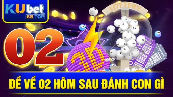 de-ve-02-hom-sau-danh-con-gi-kubet