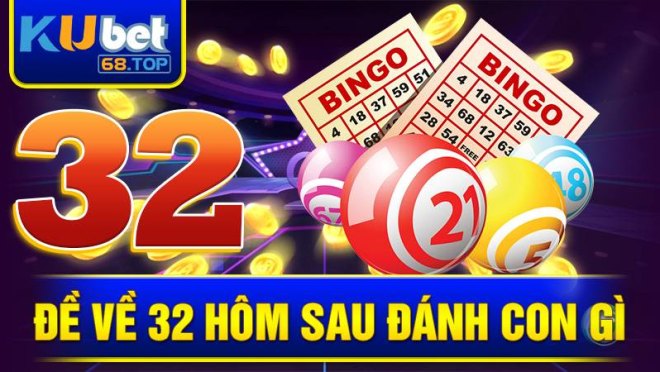 de-ve-32-hom-sau-danh-con-gi-kubet